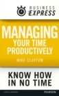 Business Express: Managing your time productively : Organise yourself and use your time efficiently - eBook