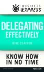 Business Express: Delegating effectively : Develop a simple and practical process for delegating successfully - eBook