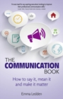 Communication Book, The : How to say it, mean it, and make it matter - Book
