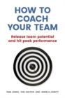 How to Coach Your Team : Release team potential and hit peak performance - Book
