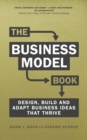 Business Model Book, The : Design, build and adapt business ideas that drive business growth - Book