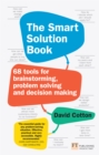 Smart Solution Book, The : 68 Tools For Brainstorming, Problem Solving And Decision Making - eBook
