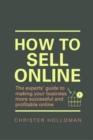 How to Sell Online : The experts’ guide to making your business more successful and profitable online - Book