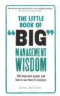 Little Book of Big Management Wisdom, The : 90 important quotes and how to use them in business - Book