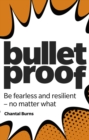 Bulletproof: Be fearless and resilient, no matter what - eBook