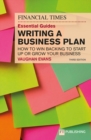 The Financial Times Essential Guide to Writing a Business Plan: How to win backing to start up or grow your business - Book