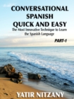 Conversational Spanish Quick and Easy: Part 1: The Most Innovative Technique to Learn the Spanish Language. - eBook