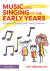 Music and Singing in the Early Years : A Guide to Singing with Young Children - eBook