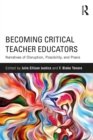 Becoming Critical Teacher Educators : Narratives of Disruption, Possibility, and Praxis - eBook