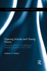 Opening Schools and Closing Prisons : Caring for destitute and delinquent children in Scotland 1812-1872 - eBook