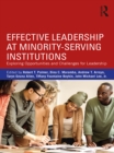 Effective Leadership at Minority-Serving Institutions : Exploring Opportunities and Challenges for Leadership - eBook