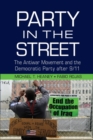 Party in the Street : The Antiwar Movement and the Democratic Party after 9/11 - eBook