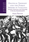Political Thought and the Public Sphere in Tanzania : Freedom, Democracy and Citizenship in the Era of Decolonization - eBook