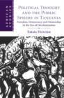Political Thought and the Public Sphere in Tanzania : Freedom, Democracy and Citizenship in the Era of Decolonization - eBook