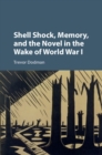 Shell Shock, Memory, and the Novel in the Wake of World War I - eBook