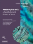 Metamorphic Rocks: A Classification and Glossary of Terms : Recommendations of the International Union of Geological Sciences Subcommission on the Systematics of Metamorphic Rocks - eBook