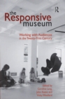 The Responsive Museum : Working with Audiences in the Twenty-First Century - eBook
