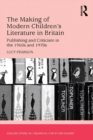 The Making of Modern Children's Literature in Britain : Publishing and Criticism in the 1960s and 1970s - eBook