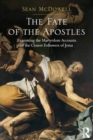 The Fate of the Apostles : Examining the Martyrdom Accounts of the Closest Followers of Jesus - eBook