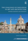 The Challenge of Emulation in Art and Architecture : Between Imitation and Invention - eBook