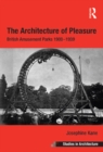 The Architecture of Pleasure : British Amusement Parks 1900-1939 - eBook