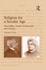 Religion for a Secular Age : Max Muller, Swami Vivekananda and Vedanta - eBook