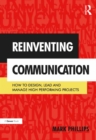 Reinventing Communication : How to Design, Lead and Manage High Performing Projects - eBook