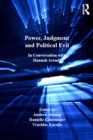 Power, Judgment and Political Evil : In Conversation with Hannah Arendt - eBook
