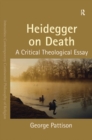 Heidegger on Death : A Critical Theological Essay - eBook