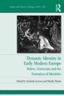 Dynastic Identity in Early Modern Europe : Rulers, Aristocrats and the Formation of Identities - eBook
