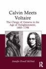 Calvin Meets Voltaire : The Clergy of Geneva in the Age of Enlightenment, 1685-1798 - eBook