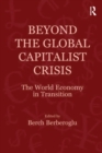 Beyond the Global Capitalist Crisis : The World Economy in Transition - eBook