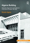 Algarve Building : Modernism, Regionalism and Architecture in the South of Portugal, 1925-1965 - eBook