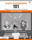 Audio Engineering 101 : A Beginner's Guide to Music Production - eBook