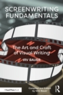 Screenwriting Fundamentals : The Art and Craft of Visual Writing - eBook