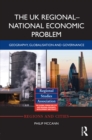 The UK Regional–National Economic Problem : Geography, globalisation and governance - eBook