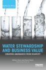 Water Stewardship and Business Value : Creating Abundance from Scarcity - eBook
