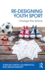Re-Designing Youth Sport : Change the Game - eBook