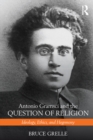 Antonio Gramsci and the Question of Religion : Ideology, Ethics, and Hegemony - eBook