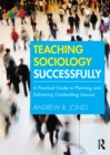 Teaching Sociology Successfully : A Practical Guide to Planning and Delivering Outstanding Lessons - eBook