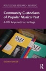 Community Custodians of Popular Music's Past : A DIY Approach to Heritage - eBook