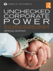 Unchecked Corporate Power : Why the Crimes of Multinational Corporations Are Routinized Away and What We Can Do About It - eBook