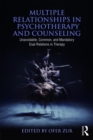 Multiple Relationships in Psychotherapy and Counseling : Unavoidable, Common, and Mandatory Dual Relations in Therapy - eBook