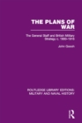 The Plans of War : The General Staff and British Military Strategy c. 1900-1916 - eBook