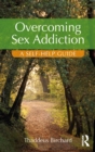Overcoming Sex Addiction : A Self-Help guide - eBook
