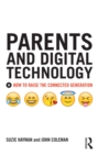Parents and Digital Technology : How to Raise the Connected Generation - eBook