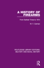 A History of Firearms : From Earliest Times to 1914 - eBook