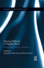 Voicing Girlhood in Popular Music : Performance, Authority, Authenticity - eBook