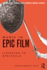 Music in Epic Film : Listening to Spectacle - eBook
