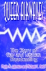 Queer Airwaves: The Story of Gay and Lesbian Broadcasting : The Story of Gay and Lesbian Broadcasting - eBook